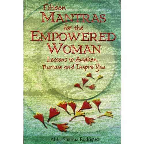 Fifteen Mantras for the Empowered Woman by Abha Rodrigues
